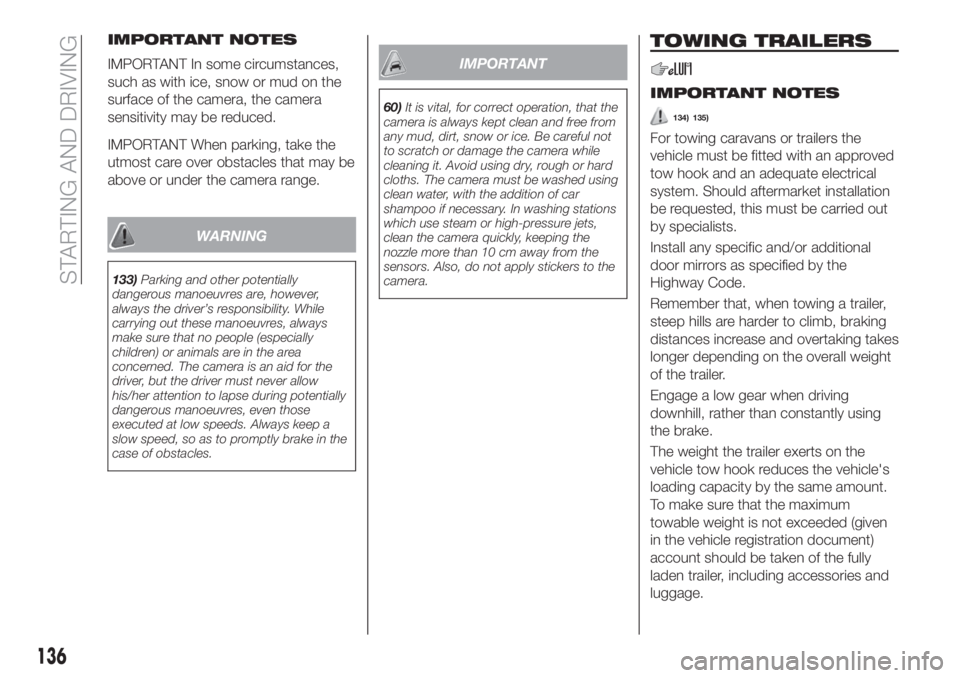FIAT TIPO 5DOORS STATION WAGON 2019 Owner handbook (in English) IMPORTANT NOTES
IMPORTANT In some circumstances,
such as with ice, snow or mud on the
surface of the camera, the camera
sensitivity may be reduced.
IMPORTANT When parking, take the
utmost care over ob FIAT TIPO 5DOORS STATION WAGON 2019 Owner handbook (in English) IMPORTANT NOTES
IMPORTANT In some circumstances,
such as with ice, snow or mud on the
surface of the camera, the camera
sensitivity may be reduced.
IMPORTANT When parking, take the
utmost care over ob
