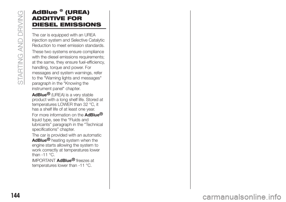 FIAT TIPO 5DOORS STATION WAGON 2020  Owner handbook (in English) AdBlue®(UREA)
ADDITIVE FOR
DIESEL EMISSIONS
The car is equipped with an UREA
injection system and Selective Catalytic
Reduction to meet emission standards.
These two systems ensure compliance
with th