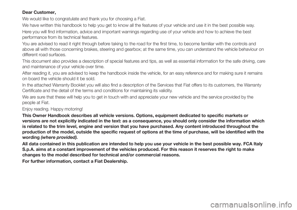 FIAT TIPO 5DOORS STATION WAGON 2020 Owner handbook (in English) Dear Customer,
We would like to congratulate and thank you for choosing a Fiat.
We have written this handbook to help you get to know all the features of your vehicle and use it in the best possible w FIAT TIPO 5DOORS STATION WAGON 2020 Owner handbook (in English) Dear Customer,
We would like to congratulate and thank you for choosing a Fiat.
We have written this handbook to help you get to know all the features of your vehicle and use it in the best possible w