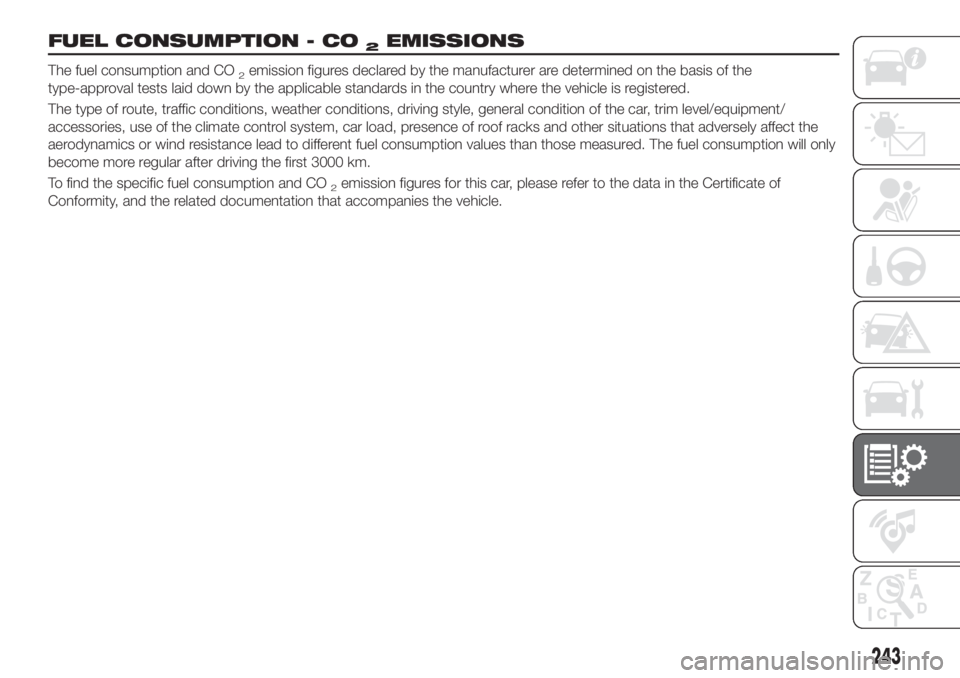 FIAT TIPO 5DOORS STATION WAGON 2019  Owner handbook (in English) FUEL CONSUMPTION - CO2EMISSIONS
The fuel consumption and CO2emission figures declared by the manufacturer are determined on the basis of the
type-approval tests laid down by the applicable standards i
