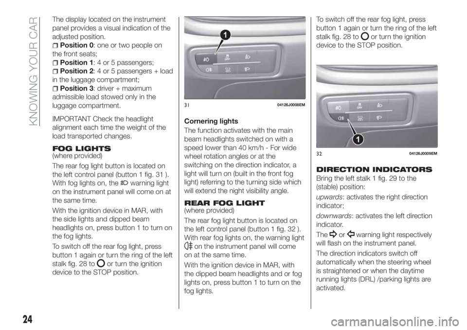 FIAT TIPO 5DOORS STATION WAGON 2020  Owner handbook (in English) The display located on the instrument
panel provides a visual indication of the
adjusted position.
Position 0: one or two people on
the front seats;
Position 1: 4 or 5 passengers;
Position 2: 4 or 5 p