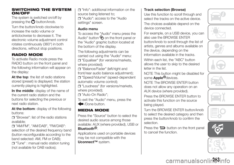 FIAT TIPO 5DOORS STATION WAGON 2020  Owner handbook (in English) SWITCHING THE SYSTEM
ON/OFF
The system is switched on/off by
pressing the
button/knob.
Turn the button/knob clockwise to
increase the radio volume or
anticlockwise to decrease it. The
electronic volum