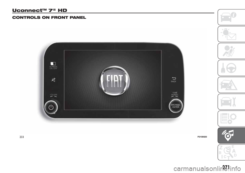 FIAT TIPO 5DOORS STATION WAGON 2019 Owner handbook (in English) Uconnect™ 7" HD
CONTROLS ON FRONT PANEL
233P2100020
271 FIAT TIPO 5DOORS STATION WAGON 2019 Owner handbook (in English) Uconnect™ 7" HD
CONTROLS ON FRONT PANEL
233P2100020
271