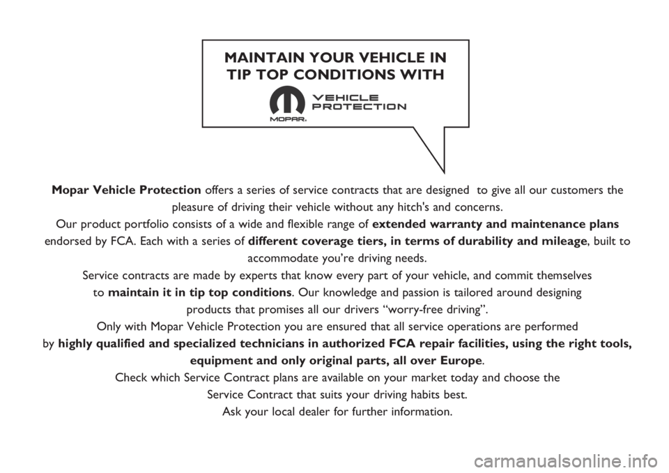 FIAT TIPO 5DOORS STATION WAGON 2019 Owner handbook (in English) Mopar Vehicle Protectionoffers a series of service contracts that are designed to give all our customers the
pleasure of driving their vehicle without any hitch's and concerns.
Our product portfo FIAT TIPO 5DOORS STATION WAGON 2019 Owner handbook (in English) Mopar Vehicle Protectionoffers a series of service contracts that are designed to give all our customers the
pleasure of driving their vehicle without any hitch's and concerns.
Our product portfo