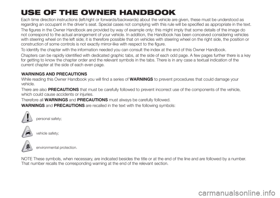 FIAT TIPO 5DOORS STATION WAGON 2020  Owner handbook (in English) USE OF THE OWNER HANDBOOK
Each time direction instructions (left/right or forwards/backwards) about the vehicle are given, these must be understood as
regarding an occupant in the driver's seat. S