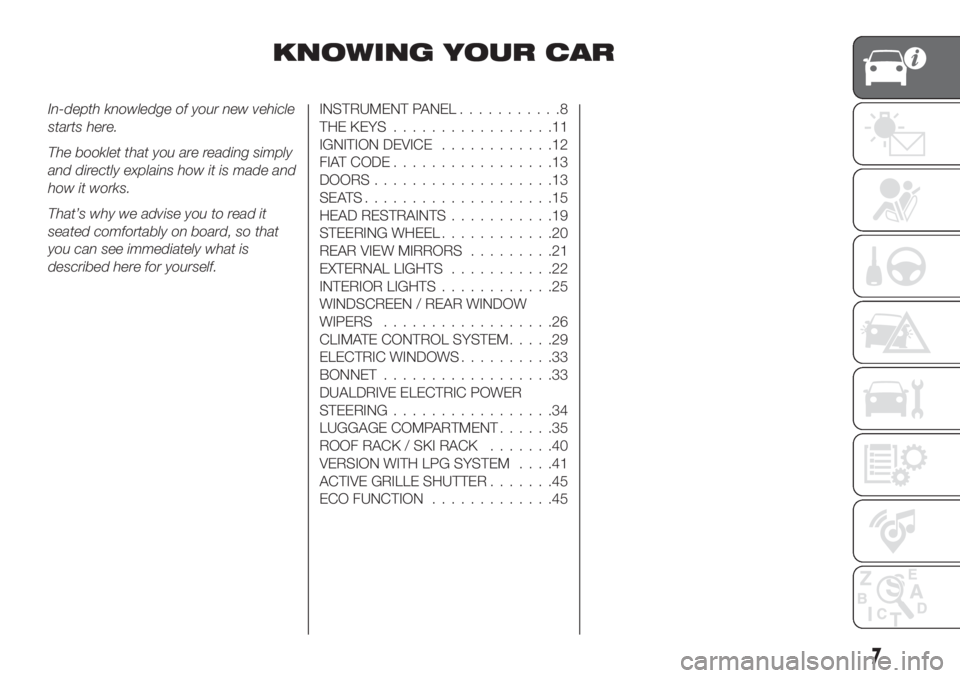 FIAT TIPO 5DOORS STATION WAGON 2020  Owner handbook (in English) KNOWING YOUR CAR
In-depth knowledge of your new vehicle
starts here.
The booklet that you are reading simply
and directly explains how it is made and
how it works.
That’s why we advise you to read i