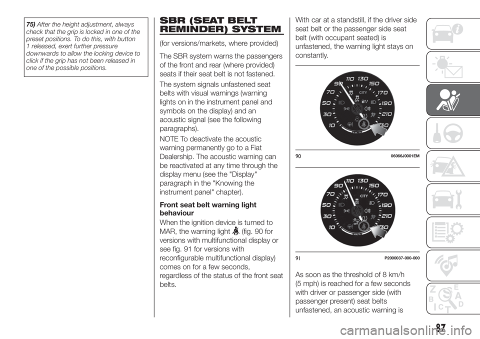 FIAT TIPO 5DOORS STATION WAGON 2020  Owner handbook (in English) 75)After the height adjustment, always
check that the grip is locked in one of the
preset positions. To do this, with button
1 released, exert further pressure
downwards to allow the locking device to