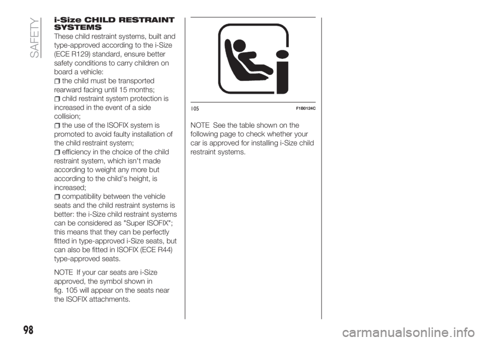 FIAT TIPO 5DOORS STATION WAGON 2019  Owner handbook (in English) i-Size CHILD RESTRAINT
SYSTEMS
These child restraint systems, built and
type-approved according to the i-Size
(ECE R129) standard, ensure better
safety conditions to carry children on
board a vehicle: