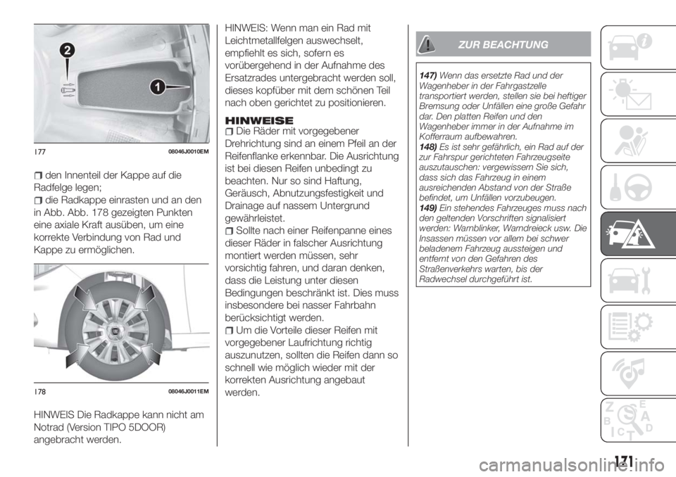 FIAT TIPO 5DOORS STATION WAGON 2018  Betriebsanleitung (in German) den Innenteil der Kappe auf die
Radfelge legen;
die Radkappe einrasten und an den
in Abb. Abb. 178 gezeigten Punkten
eine axiale Kraft ausüben, um eine
korrekte Verbindung von Rad und
Kappe zu ermög