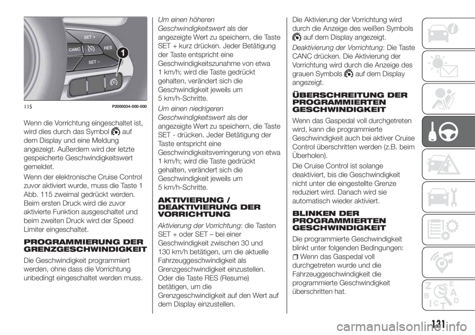 FIAT TIPO 5DOORS STATION WAGON 2019  Betriebsanleitung (in German) Wenn die Vorrichtung eingeschaltet ist,
wird dies durch das Symbol
auf
dem Display und eine Meldung
angezeigt. Außerdem wird der letzte
gespeicherte Geschwindigkeitswert
gemeldet.
Wenn der elektronis