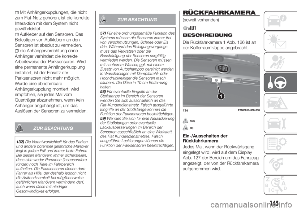FIAT TIPO 5DOORS STATION WAGON 2020  Betriebsanleitung (in German) Mit Anhängerkupplungen, die nicht
zum Fiat-Netz gehören, ist die korrekte
Interaktion mit dem System nicht
gewährleistet.
Aufkleber auf den Sensoren. Das
Befestigen von Aufklebern an den
Sensoren i