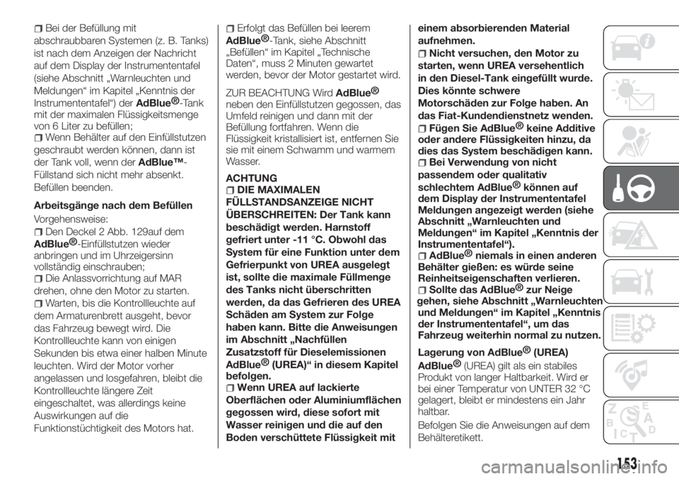 FIAT TIPO 5DOORS STATION WAGON 2020  Betriebsanleitung (in German) Bei der Befüllung mit
abschraubbaren Systemen (z. B. Tanks)
ist nach dem Anzeigen der Nachricht
auf dem Display der Instrumententafel
(siehe Abschnitt „Warnleuchten und
Meldungen“ im Kapitel „K