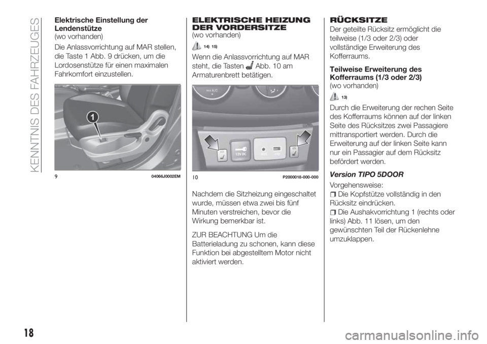 FIAT TIPO 5DOORS STATION WAGON 2020  Betriebsanleitung (in German) Elektrische Einstellung der
Lendenstütze
(wo vorhanden)
Die Anlassvorrichtung auf MAR stellen,
die Taste 1 Abb. 9 drücken, um die
Lordosenstütze für einen maximalen
Fahrkomfort einzustellen.ELEKTR