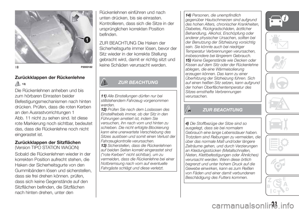 FIAT TIPO 5DOORS STATION WAGON 2020  Betriebsanleitung (in German) Zurückklappen der Rückenlehne
13)
Die Rückenlehnen anheben und bis
zum hörbaren Einrasten beider
Befestigungsmechanismen nach hinten
drücken. Prüfen, dass die roten Kerben
an den Ausrastvorricht