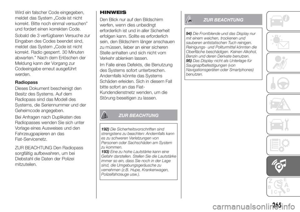 FIAT TIPO 5DOORS STATION WAGON 2020  Betriebsanleitung (in German) Wird ein falscher Code eingegeben,
meldet das System „Code ist nicht
korrekt. Bitte noch einmal versuchen”
und fordert einen korrekten Code.
Sobald die 3 verfügbaren Versuche zur
Eingaben des Cod