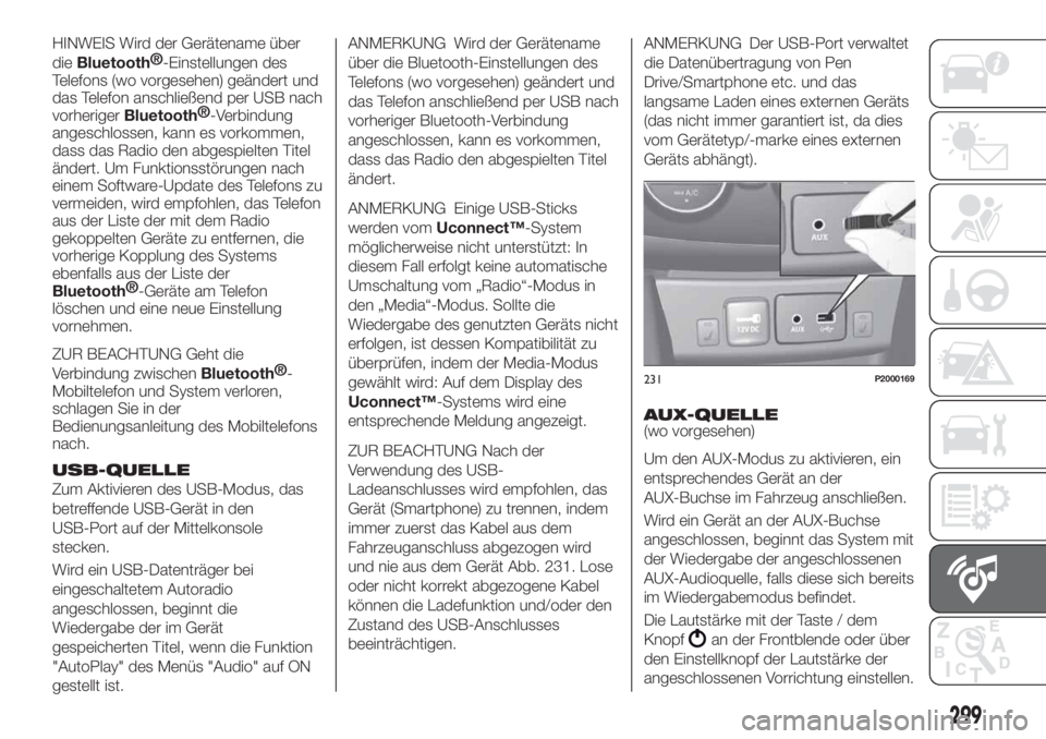 FIAT TIPO 5DOORS STATION WAGON 2019 Betriebsanleitung (in German) HINWEIS Wird der Gerätename über
die
Bluetooth®
-Einstellungen des
Telefons (wo vorgesehen) geändert und
das Telefon anschließend per USB nach
vorheriger
Bluetooth®
-Verbindung
angeschlossen, ka FIAT TIPO 5DOORS STATION WAGON 2019 Betriebsanleitung (in German) HINWEIS Wird der Gerätename über
die
Bluetooth®
-Einstellungen des
Telefons (wo vorgesehen) geändert und
das Telefon anschließend per USB nach
vorheriger
Bluetooth®
-Verbindung
angeschlossen, ka