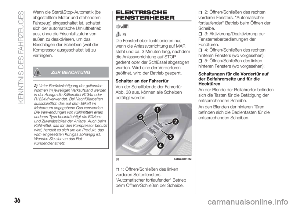 FIAT TIPO 5DOORS STATION WAGON 2020  Betriebsanleitung (in German) Wenn die Start&Stop-Automatik (bei
abgestelltem Motor und stehendem
Fahrzeug) eingeschaltet ist, schaltet
sich der automatische Umluftbetrieb
aus, ohne die Frischluftzufuhr von
außen zu deaktivieren,