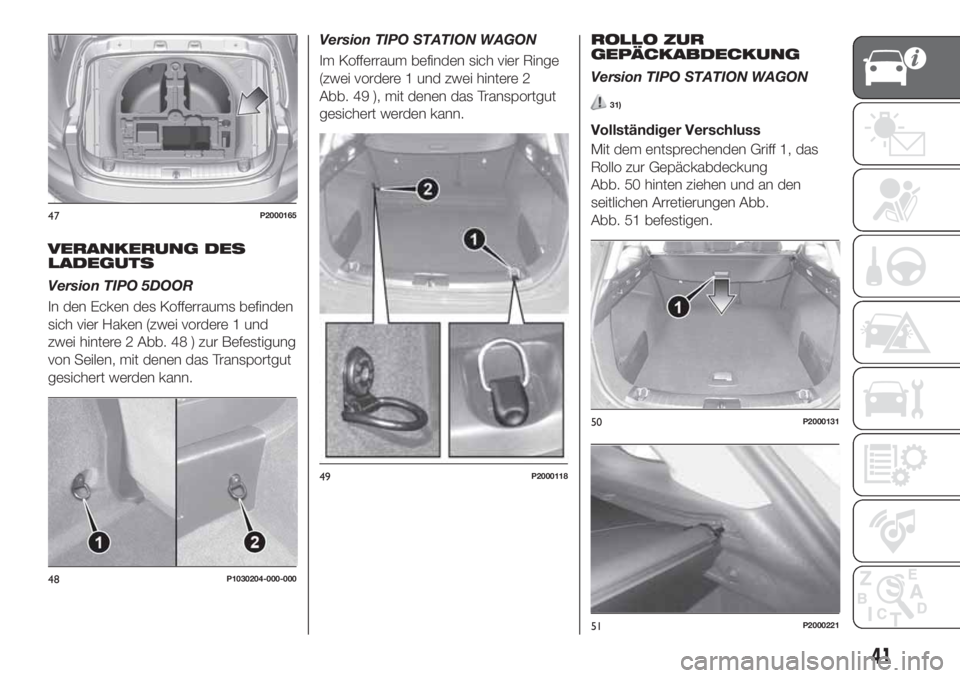 FIAT TIPO 5DOORS STATION WAGON 2020  Betriebsanleitung (in German) VERANKERUNG DES
LADEGUTS
Version TIPO 5DOOR
In den Ecken des Kofferraums befinden
sich vier Haken (zwei vordere 1 und
zwei hintere 2 Abb. 48 ) zur Befestigung
von Seilen, mit denen das Transportgut
ge