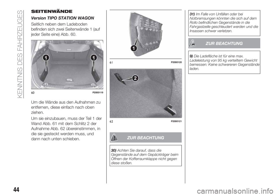 FIAT TIPO 5DOORS STATION WAGON 2020  Betriebsanleitung (in German) SEITENWÄNDE
Version TIPO STATION WAGON
Seitlich neben dem Ladeboden
befinden sich zwei Seitenwände 1 (auf
jeder Seite eine) Abb. 60.
Um die Wände aus den Aufnahmen zu
entfernen, diese einfach nach 