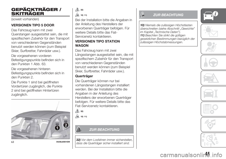 FIAT TIPO 5DOORS STATION WAGON 2020  Betriebsanleitung (in German) GEPÄCKTRÄGER /
SKITRÄGER
(soweit vorhanden)
VERSIONEN TIPO 5 DOOR
Das Fahrzeug kann mit zwei
Querstangen ausgestattet sein, die mit
spezifischem Zubehör für den Transport
von verschiedenen Gegens