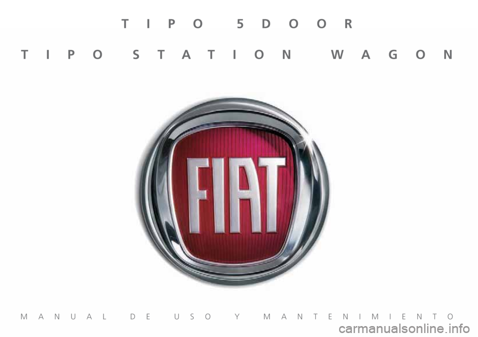 FIAT TIPO 5DOORS STATION WAGON 2018  Manual de Empleo y Cuidado (in Spanish) MANUAL DE USO Y MANTENIMIENTO
TIPO 5DOOR
TIPO STATION WAGON 
