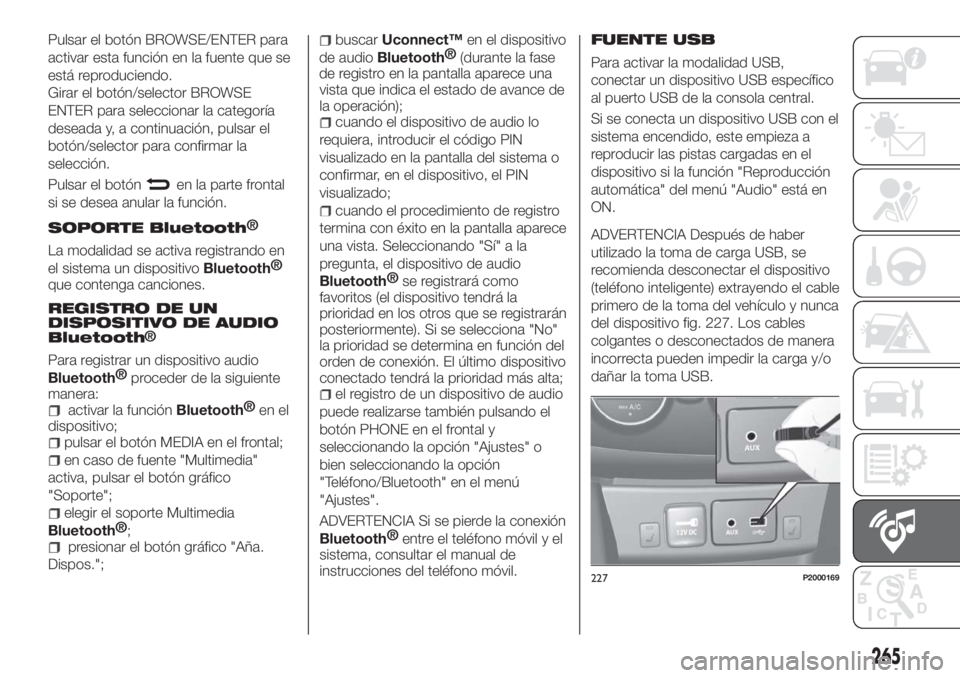 FIAT TIPO 5DOORS STATION WAGON 2018  Manual de Empleo y Cuidado (in Spanish) Pulsar el botón BROWSE/ENTER para
activar esta función en la fuente que se
está reproduciendo.
Girar el botón/selector BROWSE
ENTER para seleccionar la categoría
deseada y, a continuación, pulsa