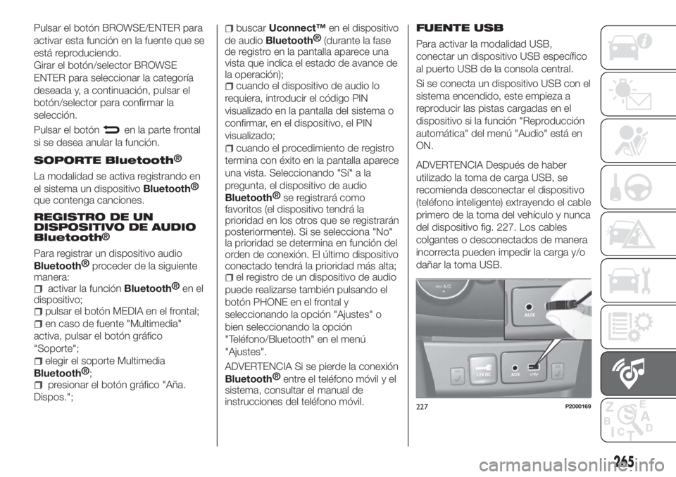 FIAT TIPO 5DOORS STATION WAGON 2018 Manual de Empleo y Cuidado (in Spanish) Pulsar el botón BROWSE/ENTER para
activar esta función en la fuente que se
está reproduciendo.
Girar el botón/selector BROWSE
ENTER para seleccionar la categoría
deseada y, a continuación, pulsa FIAT TIPO 5DOORS STATION WAGON 2018 Manual de Empleo y Cuidado (in Spanish) Pulsar el botón BROWSE/ENTER para
activar esta función en la fuente que se
está reproduciendo.
Girar el botón/selector BROWSE
ENTER para seleccionar la categoría
deseada y, a continuación, pulsa