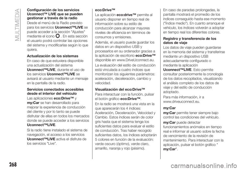 FIAT TIPO 5DOORS STATION WAGON 2018 Manual de Empleo y Cuidado (in Spanish) Configuración de los servicios
Uconnect™ LIVE que se pueden
gestionar a través de la radio
Desde el menú de la Radio previsto
para los serviciosUconnect™LIVEse
puede acceder a la sección " FIAT TIPO 5DOORS STATION WAGON 2018 Manual de Empleo y Cuidado (in Spanish) Configuración de los servicios
Uconnect™ LIVE que se pueden
gestionar a través de la radio
Desde el menú de la Radio previsto
para los serviciosUconnect™LIVEse
puede acceder a la sección "