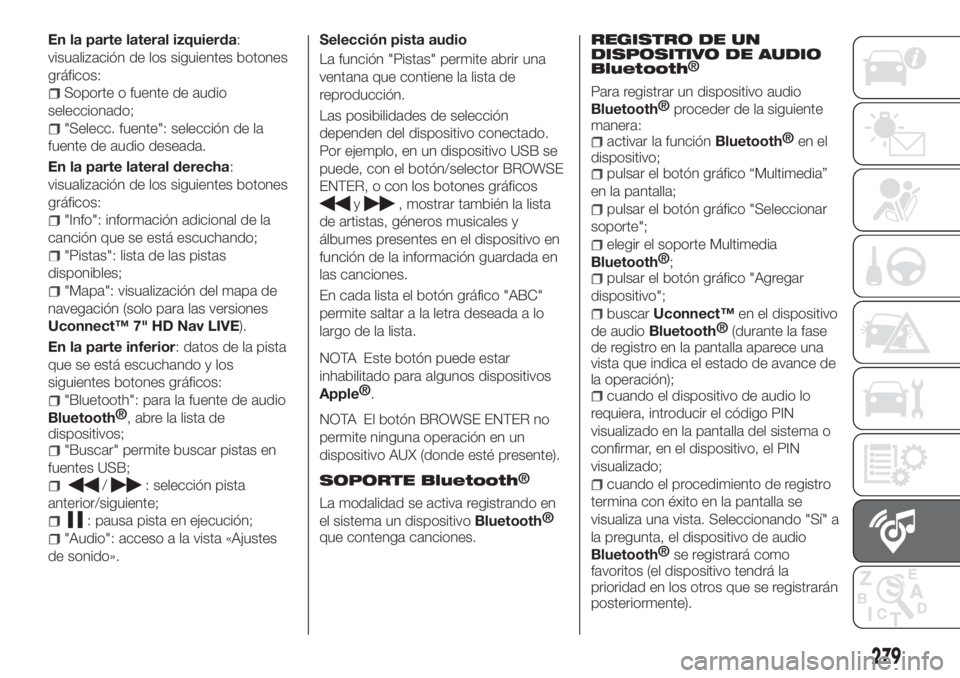 FIAT TIPO 5DOORS STATION WAGON 2018  Manual de Empleo y Cuidado (in Spanish) En la parte lateral izquierda:
visualización de los siguientes botones
gráficos:
Soporte o fuente de audio
seleccionado;
"Selecc. fuente": selección de la
fuente de audio deseada.
En la par