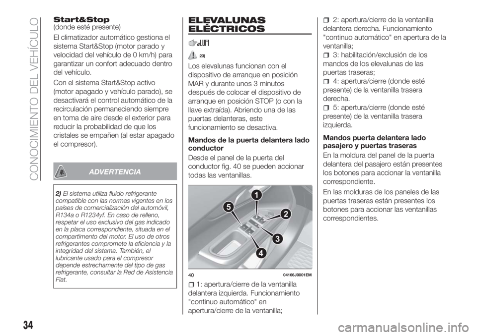 FIAT TIPO 5DOORS STATION WAGON 2018  Manual de Empleo y Cuidado (in Spanish) Start&Stop(donde esté presente)
El climatizador automático gestiona el
sistema Start&Stop (motor parado y
velocidad del vehículo de 0 km/h) para
garantizar un confort adecuado dentro
del vehículo.