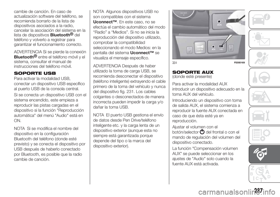 FIAT TIPO 5DOORS STATION WAGON 2019 Manual de Empleo y Cuidado (in Spanish) cambie de canción. En caso de
actualización software del teléfono, se
recomienda borrarlo de la lista de
dispositivos asociados a la radio,
cancelar la asociación del sistema en la
lista de dispos FIAT TIPO 5DOORS STATION WAGON 2019 Manual de Empleo y Cuidado (in Spanish) cambie de canción. En caso de
actualización software del teléfono, se
recomienda borrarlo de la lista de
dispositivos asociados a la radio,
cancelar la asociación del sistema en la
lista de dispos
