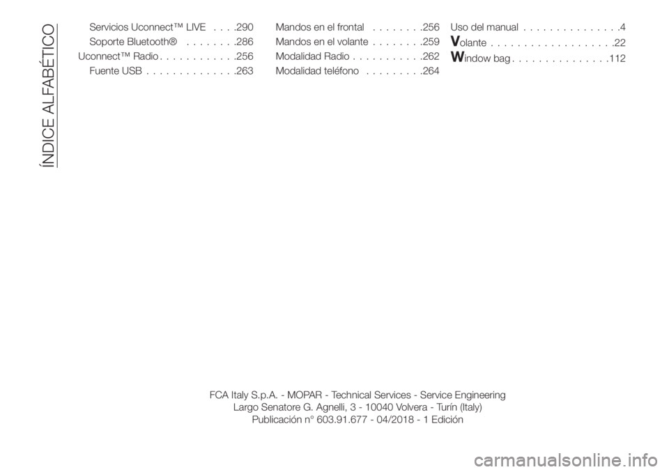 FIAT TIPO 5DOORS STATION WAGON 2020  Manual de Empleo y Cuidado (in Spanish) Servicios Uconnect™ LIVE. . . .290
Soporte Bluetooth®........286
Uconnect™ Radio............256
Fuente USB..............263Mandos en el frontal........256
Mandos en el volante........259
Modalida