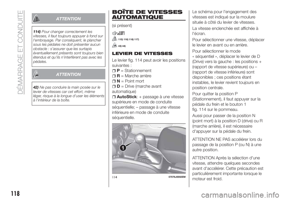 FIAT TIPO 5DOORS STATION WAGON 2018 Notice dentretien (in French) ATTENTION
114)Pour changer correctement les
vitesses, il faut toujours appuyer à fond sur
l'embrayage. Par conséquent, le plancher
sous les pédales ne doit présenter aucun
obstacle : s’assur FIAT TIPO 5DOORS STATION WAGON 2018 Notice dentretien (in French) ATTENTION
114)Pour changer correctement les
vitesses, il faut toujours appuyer à fond sur
l'embrayage. Par conséquent, le plancher
sous les pédales ne doit présenter aucun
obstacle : s’assur