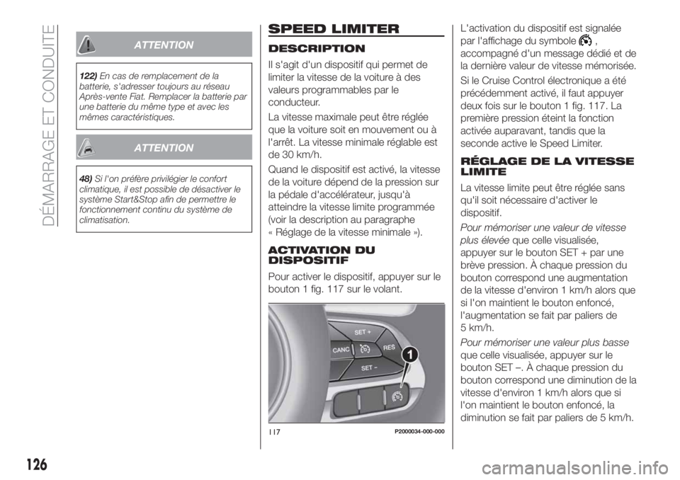 FIAT TIPO 5DOORS STATION WAGON 2018 Notice dentretien (in French) ATTENTION
122)En cas de remplacement de la
batterie, s'adresser toujours au réseau
Après-vente Fiat. Remplacer la batterie par
une batterie du même type et avec les
mêmes caractéristiques.
AT FIAT TIPO 5DOORS STATION WAGON 2018 Notice dentretien (in French) ATTENTION
122)En cas de remplacement de la
batterie, s'adresser toujours au réseau
Après-vente Fiat. Remplacer la batterie par
une batterie du même type et avec les
mêmes caractéristiques.
AT