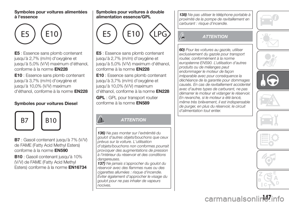 FIAT TIPO 5DOORS STATION WAGON 2018  Notice dentretien (in French) Symboles pour voitures alimentées
à l'essence
E5: Essence sans plomb contenant
jusqu'à 2,7% (m/m) d'oxygène et
jusqu'à 5,0% (V/V) maximum d'éthanol,
conforme à la normeEN228