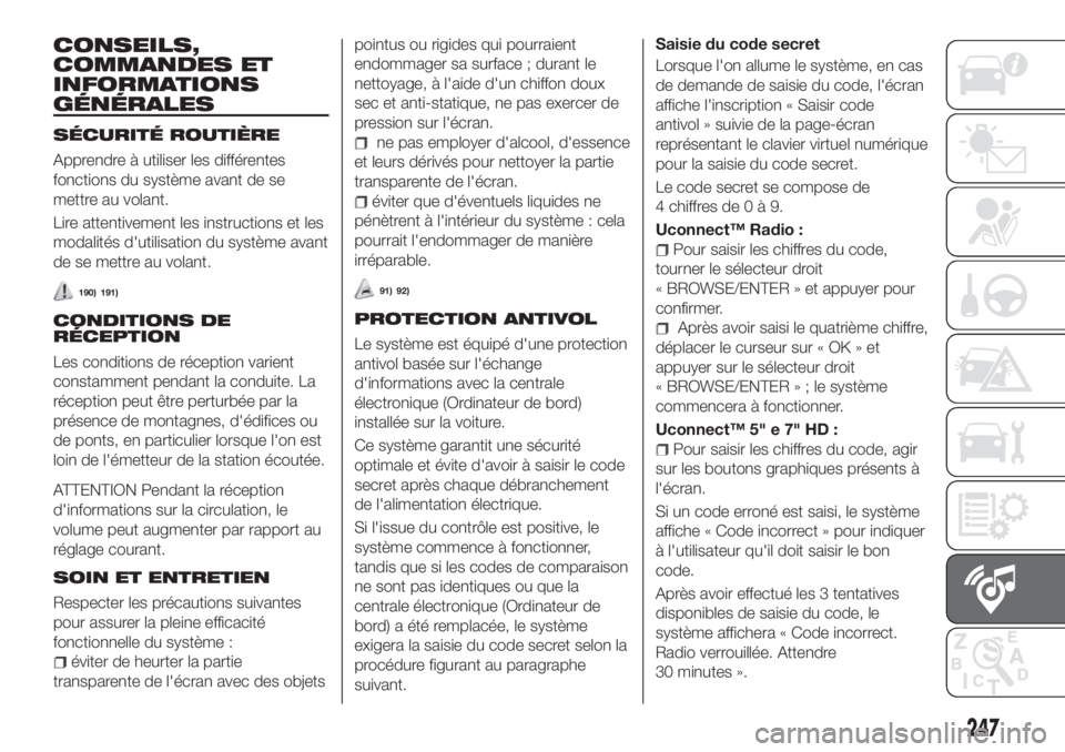 FIAT TIPO 5DOORS STATION WAGON 2018 Notice dentretien (in French) CONSEILS,
COMMANDES ET
INFORMATIONS
GÉNÉRALES
SÉCURITÉ ROUTIÈRE
Apprendre à utiliser les différentes
fonctions du système avant de se
mettre au volant.
Lire attentivement les instructions et l FIAT TIPO 5DOORS STATION WAGON 2018 Notice dentretien (in French) CONSEILS,
COMMANDES ET
INFORMATIONS
GÉNÉRALES
SÉCURITÉ ROUTIÈRE
Apprendre à utiliser les différentes
fonctions du système avant de se
mettre au volant.
Lire attentivement les instructions et l