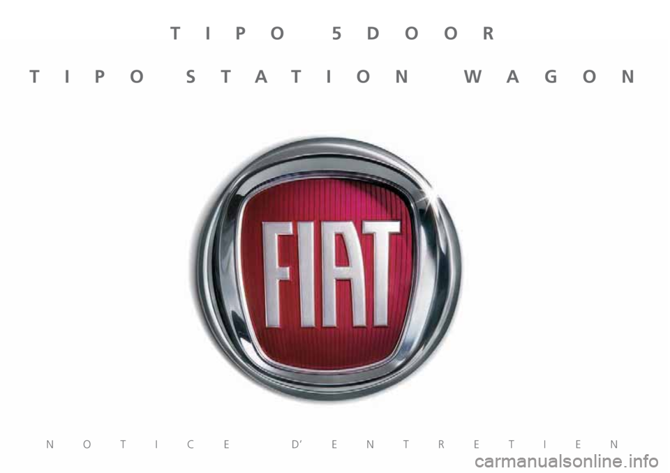 FIAT TIPO 5DOORS STATION WAGON 2020 Notice dentretien (in French) NOTICE D’ENTRETIEN
TIPO 5DOOR
TIPO STATION WAGON FIAT TIPO 5DOORS STATION WAGON 2020 Notice dentretien (in French) NOTICE D’ENTRETIEN
TIPO 5DOOR
TIPO STATION WAGON