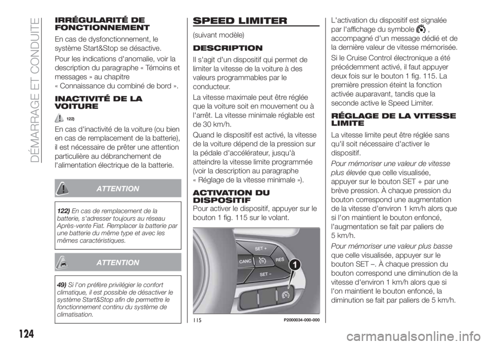FIAT TIPO 5DOORS STATION WAGON 2020 Notice dentretien (in French) IRRÉGULARITÉ DE
FONCTIONNEMENT
En cas de dysfonctionnement, le
système Start&Stop se désactive.
Pour les indications d'anomalie, voir la
description du paragraphe « Témoins et
messages » au FIAT TIPO 5DOORS STATION WAGON 2020 Notice dentretien (in French) IRRÉGULARITÉ DE
FONCTIONNEMENT
En cas de dysfonctionnement, le
système Start&Stop se désactive.
Pour les indications d'anomalie, voir la
description du paragraphe « Témoins et
messages » au