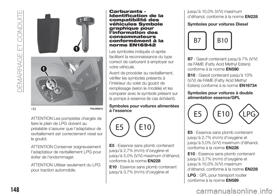 FIAT TIPO 5DOORS STATION WAGON 2019 Notice dentretien (in French) ATTENTION Les pompistes chargés de
faire le plein de LPG doivent au
préalable s'assurer que l'adaptateur de
ravitaillement est correctement vissé sur
le goulot.
ATTENTION Conserver soigneus FIAT TIPO 5DOORS STATION WAGON 2019 Notice dentretien (in French) ATTENTION Les pompistes chargés de
faire le plein de LPG doivent au
préalable s'assurer que l'adaptateur de
ravitaillement est correctement vissé sur
le goulot.
ATTENTION Conserver soigneus
