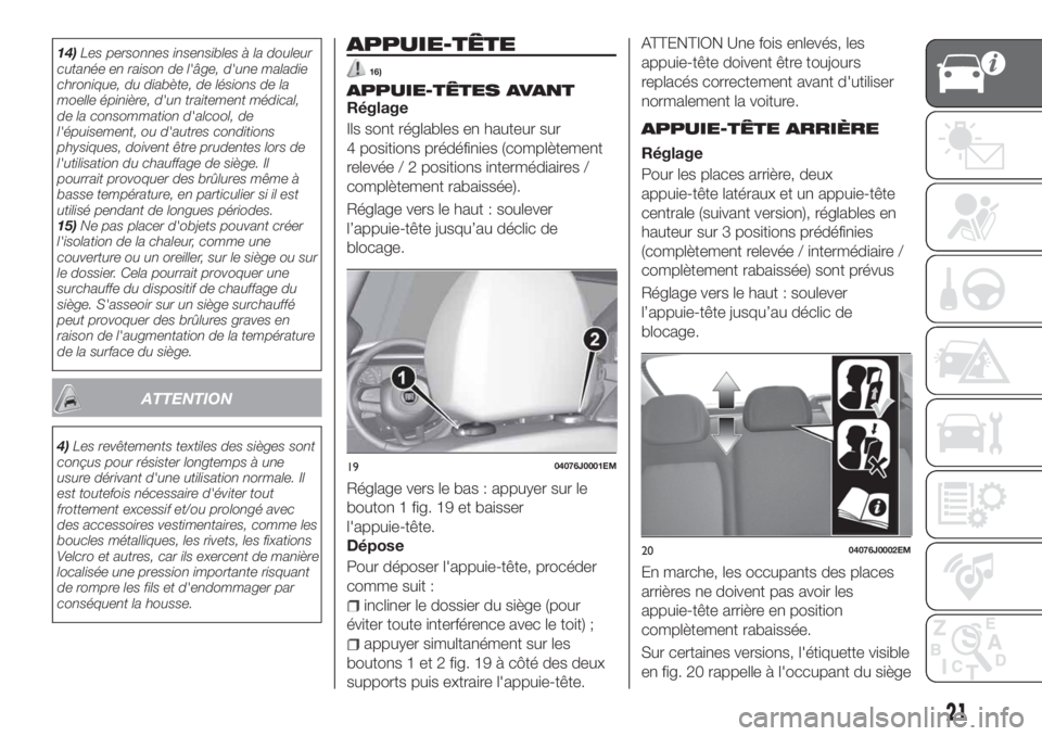 FIAT TIPO 5DOORS STATION WAGON 2019  Notice dentretien (in French) 14)Les personnes insensibles à la douleur
cutanée en raison de l'âge, d'une maladie
chronique, du diabète, de lésions de la
moelle épinière, d'un traitement médical,
de la consomma