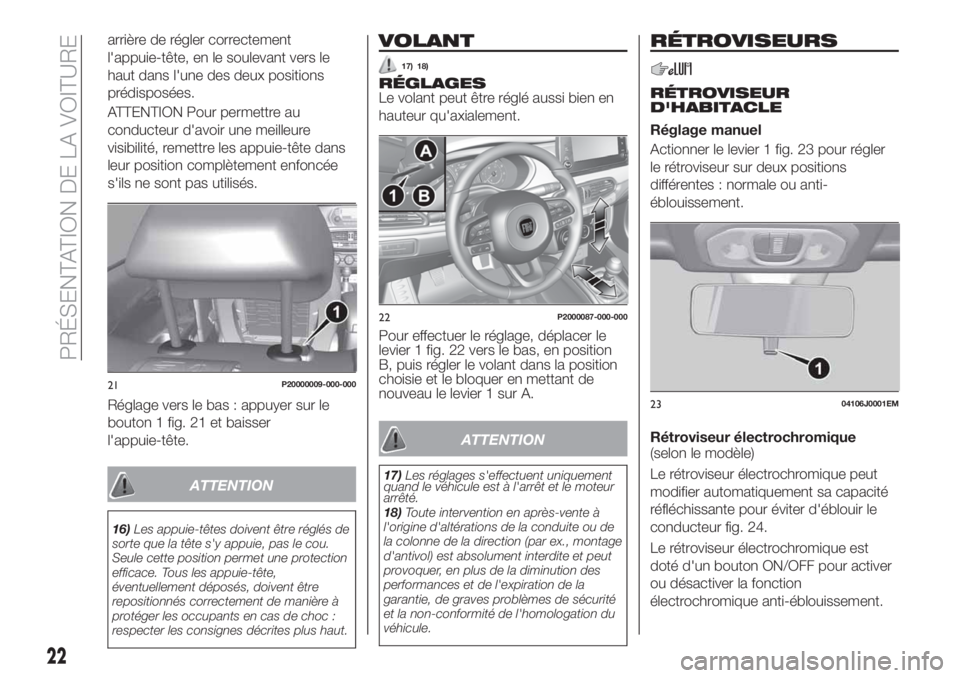 FIAT TIPO 5DOORS STATION WAGON 2019  Notice dentretien (in French) arrière de régler correctement
l'appuie-tête, en le soulevant vers le
haut dans l'une des deux positions
prédisposées.
ATTENTION Pour permettre au
conducteur d'avoir une meilleure
vis