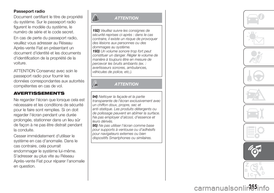 FIAT TIPO 5DOORS STATION WAGON 2020  Notice dentretien (in French) Passeport radio
Document certifiant le titre de propriété
du système. Sur le passeport radio
figurent le modèle du système, le
numéro de série et le code secret.
En cas de perte du passeport ra