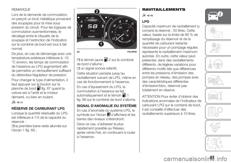 FIAT TIPO 5DOORS STATION WAGON 2020 Notice dentretien (in French) REMARQUE
Lors de la demande de commutation,
on perçoit un bruit métallique provenant
des soupapes pour la mise sous
pression du circuit. Pour les logiques de
commutation susmentionnées, le
décalag FIAT TIPO 5DOORS STATION WAGON 2020 Notice dentretien (in French) REMARQUE
Lors de la demande de commutation,
on perçoit un bruit métallique provenant
des soupapes pour la mise sous
pression du circuit. Pour les logiques de
commutation susmentionnées, le
décalag