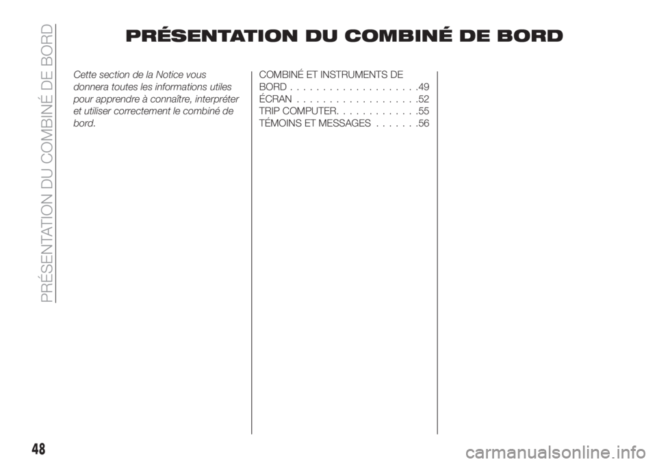 FIAT TIPO 5DOORS STATION WAGON 2020 Notice dentretien (in French) PRÉSENTATION DU COMBINÉ DE BORD
Cette section de la Notice vous
donnera toutes les informations utiles
pour apprendre à connaître, interpréter
et utiliser correctement le combiné de
bord.COMBIN FIAT TIPO 5DOORS STATION WAGON 2020 Notice dentretien (in French) PRÉSENTATION DU COMBINÉ DE BORD
Cette section de la Notice vous
donnera toutes les informations utiles
pour apprendre à connaître, interpréter
et utiliser correctement le combiné de
bord.COMBIN