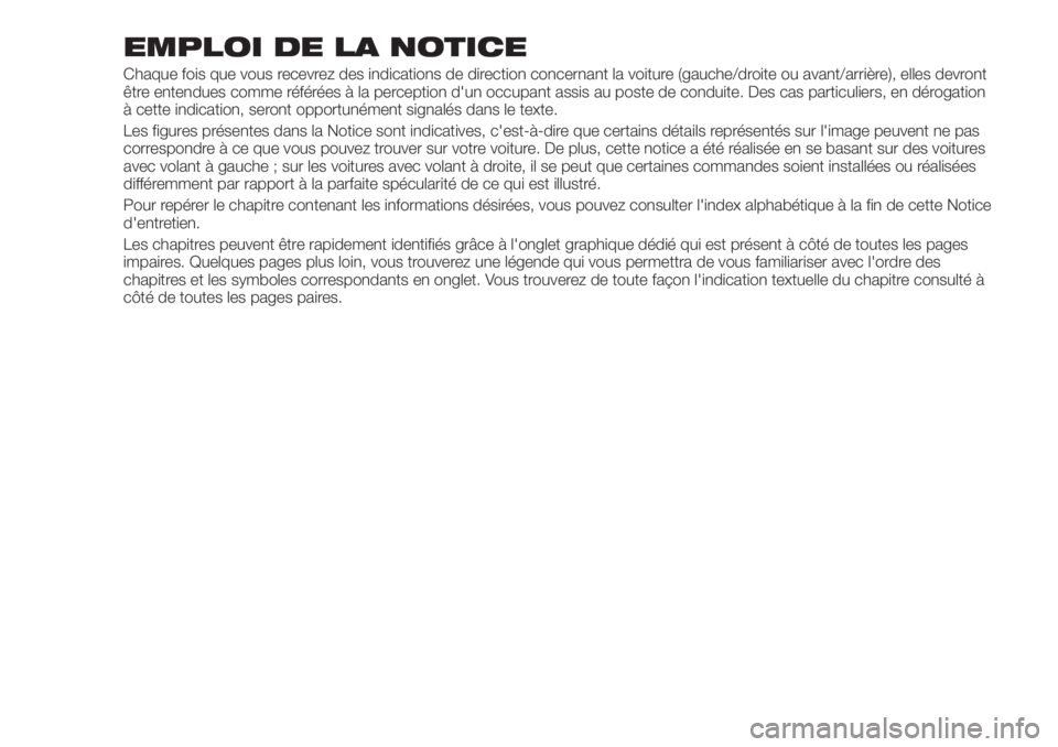 FIAT TIPO 5DOORS STATION WAGON 2020 Notice dentretien (in French) EMPLOI DE LA NOTICE
Chaque fois que vous recevrez des indications de direction concernant la voiture (gauche/droite ou avant/arrière), elles devront
être entendues comme référées à la perception FIAT TIPO 5DOORS STATION WAGON 2020 Notice dentretien (in French) EMPLOI DE LA NOTICE
Chaque fois que vous recevrez des indications de direction concernant la voiture (gauche/droite ou avant/arrière), elles devront
être entendues comme référées à la perception