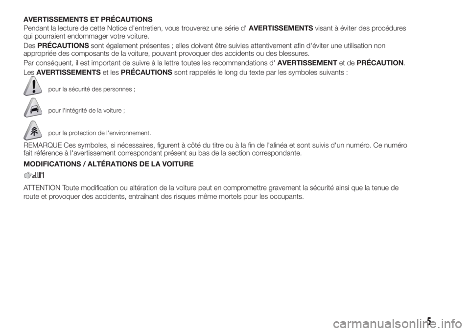 FIAT TIPO 5DOORS STATION WAGON 2019  Notice dentretien (in French) AVERTISSEMENTS ET PRÉCAUTIONS
Pendant la lecture de cette Notice d'entretien, vous trouverez une série d'AVERTISSEMENTSvisant à éviter des procédures
qui pourraient endommager votre voitu