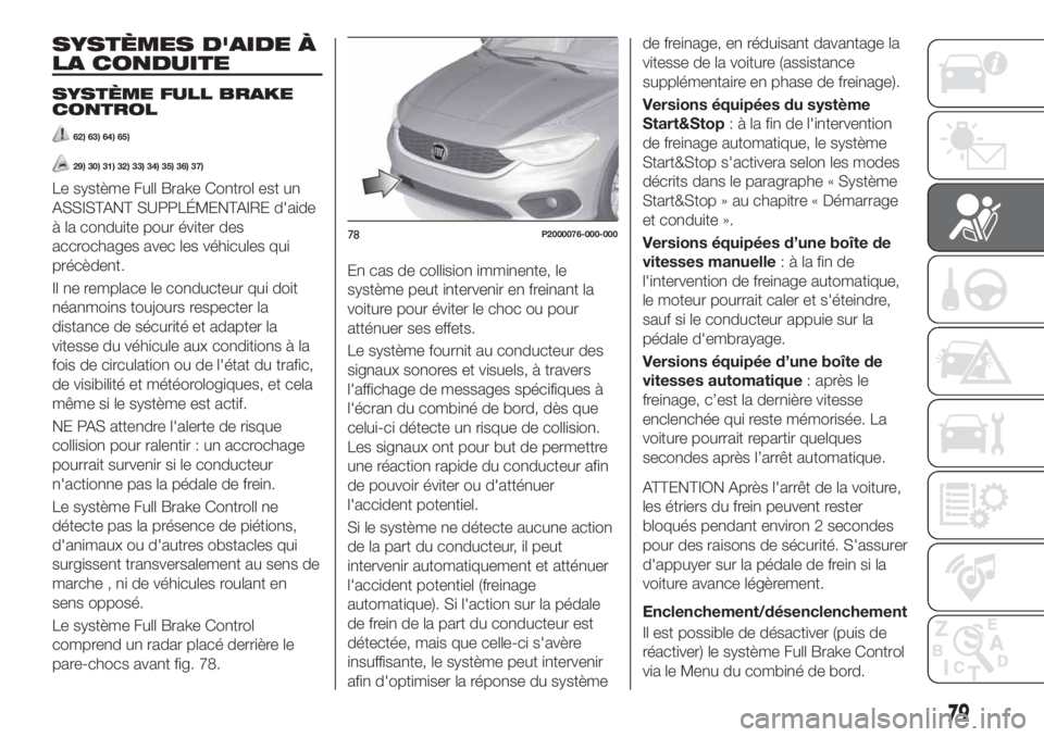 FIAT TIPO 5DOORS STATION WAGON 2020  Notice dentretien (in French) SYSTÈMES D'AIDE À
LA CONDUITE
SYSTÈME FULL BRAKE
CONTROL
62) 63) 64) 65)
29) 30) 31) 32) 33) 34) 35) 36) 37)
Le système Full Brake Control est un
ASSISTANT SUPPLÉMENTAIRE d'aide
à la con
