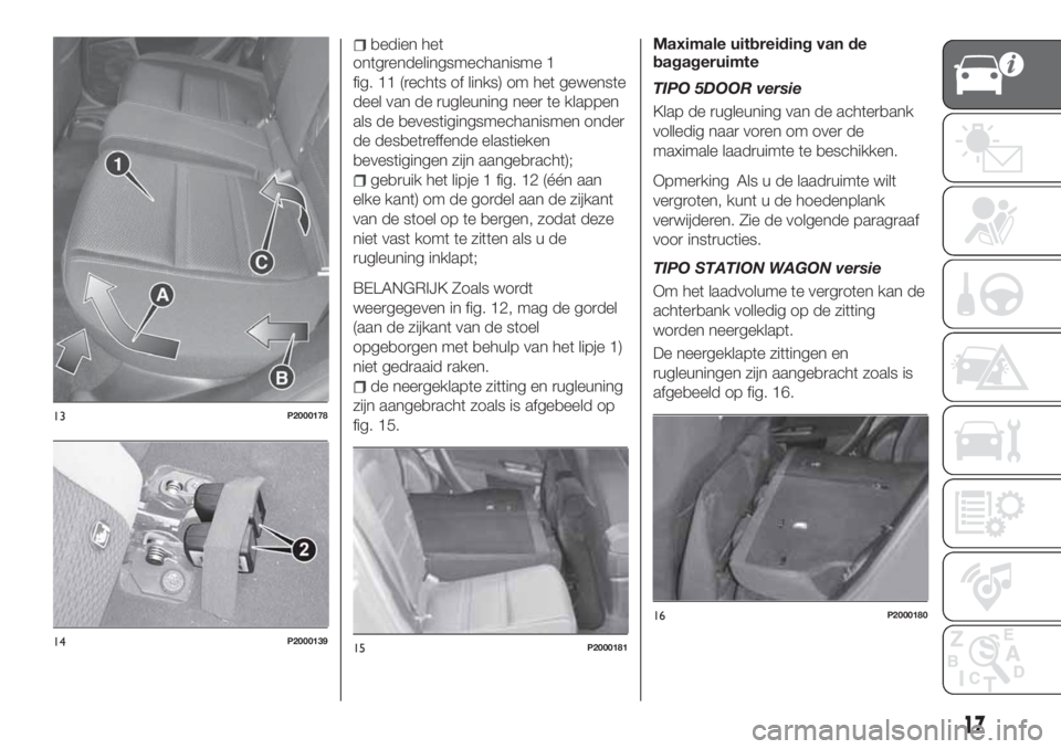 FIAT TIPO 5DOORS STATION WAGON 2019  Instructieboek (in Dutch) bedien het
ontgrendelingsmechanisme 1
fig. 11 (rechts of links) om het gewenste
deel van de rugleuning neer te klappen
als de bevestigingsmechanismen onder
de desbetreffende elastieken
bevestigingen z