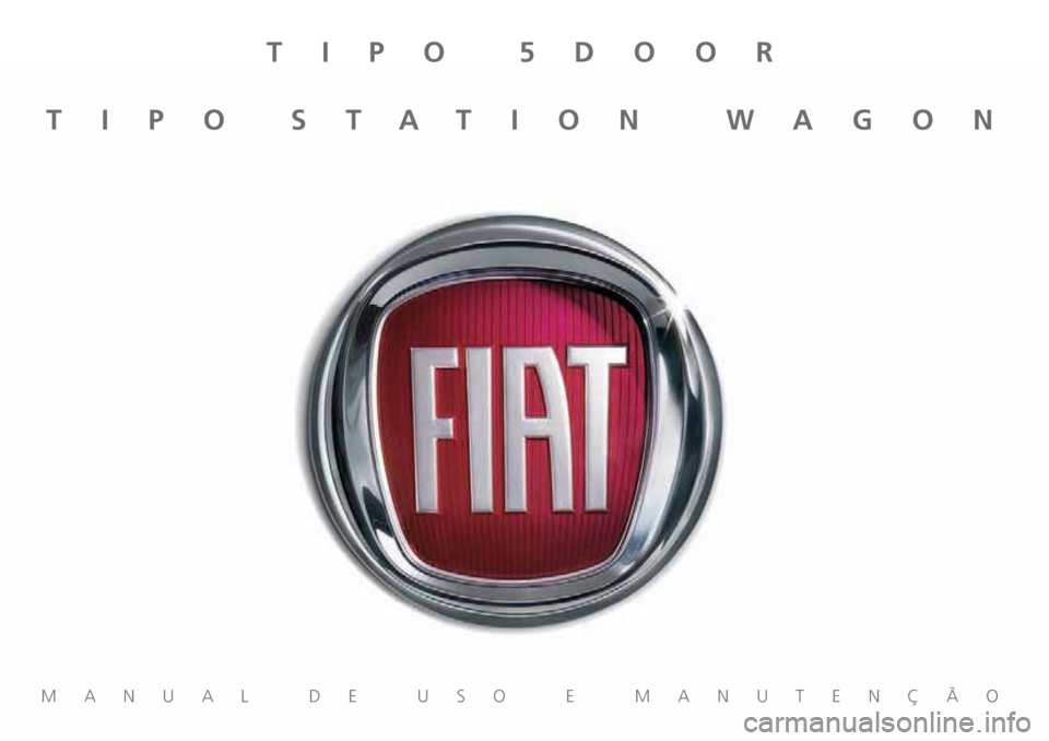 FIAT TIPO 5DOORS STATION WAGON 2018  Manual de Uso e Manutenção (in Portuguese) MANUAL DE USO E MANUTENÇÃO
TIPO 5DOOR
TIPO STATION WAGON 
