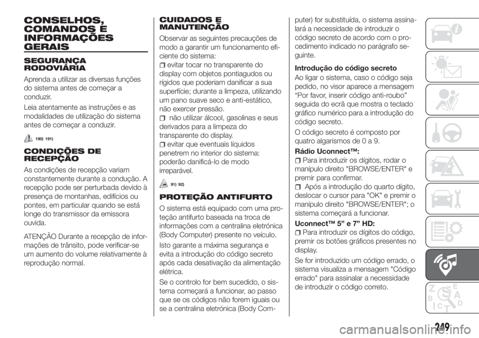 FIAT TIPO 5DOORS STATION WAGON 2018 Manual de Uso e Manutenção (in Portuguese) CONSELHOS,
COMANDOS E
INFORMAÇÕES
GERAIS
SEGURANÇA
RODOVIÁRIA
Aprenda a utilizar as diversas funções
do sistema antes de começar a
conduzir.
Leia atentamente as instruções e as
modalidades de FIAT TIPO 5DOORS STATION WAGON 2018 Manual de Uso e Manutenção (in Portuguese) CONSELHOS,
COMANDOS E
INFORMAÇÕES
GERAIS
SEGURANÇA
RODOVIÁRIA
Aprenda a utilizar as diversas funções
do sistema antes de começar a
conduzir.
Leia atentamente as instruções e as
modalidades de